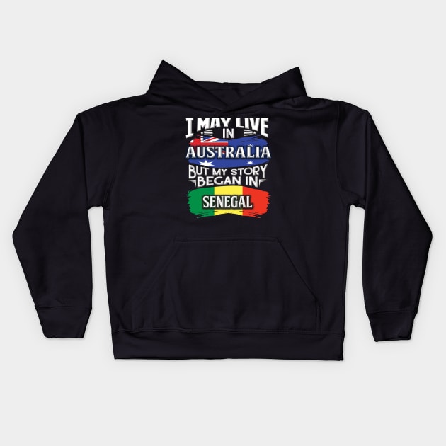 I May Live In Australia But My Story Began In Senegal - Gift For Senegalese With Senegalese Flag Heritage Roots From Senegal Kids Hoodie by giftideas